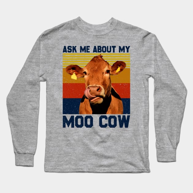 Ask Me About My Moo Cow Shirt For A Farmer Long Sleeve T-Shirt by reginaturner